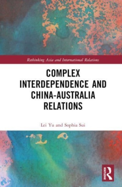 Complex Interdependence and China-Australia Relations, Hardback Book