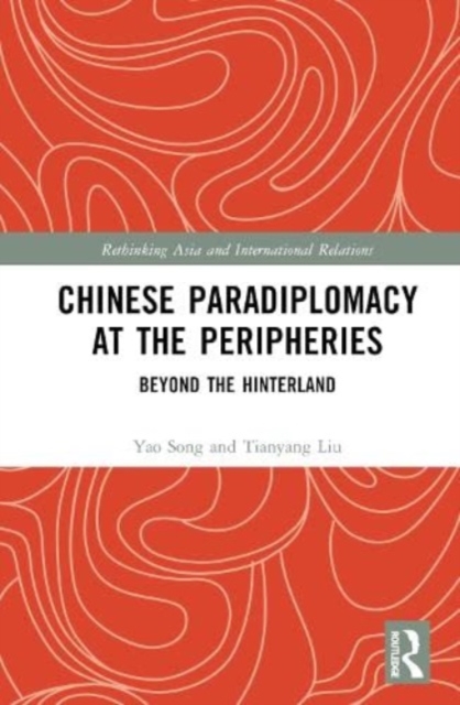 Chinese Paradiplomacy at the Peripheries : Beyond the Hinterland, Hardback Book
