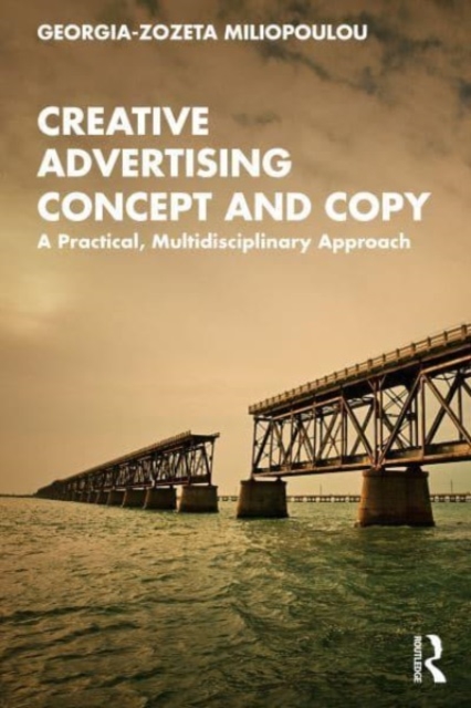 Creative Advertising Concept and Copy : A Practical, Multidisciplinary Approach, Paperback / softback Book