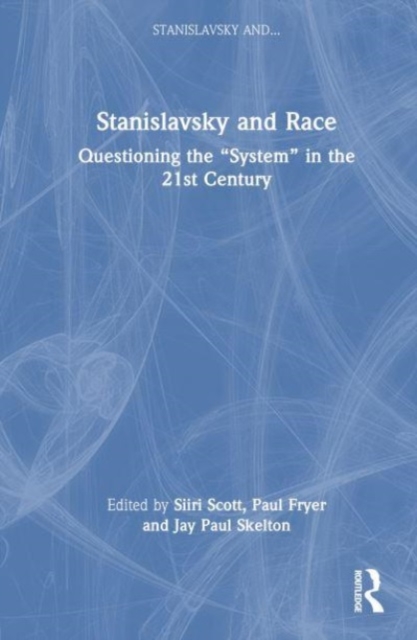 Stanislavsky and Race : Questioning the “System” in the 21st Century, Hardback Book