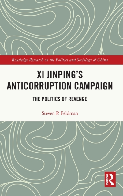 Xi Jinping's Anticorruption Campaign : The Politics of Revenge, Hardback Book