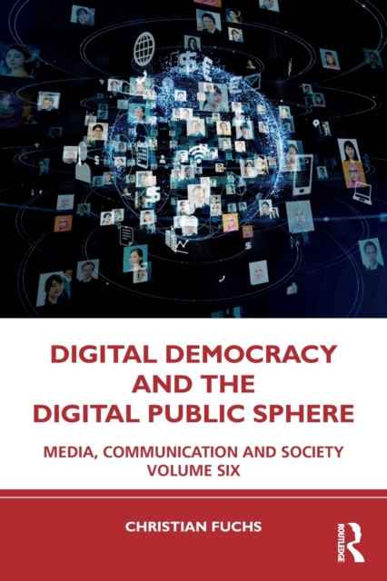 Digital Democracy and the Digital Public Sphere : Media, Communication and Society Volume Six, Paperback / softback Book