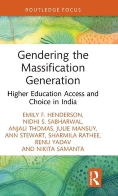Gendering the Massification Generation : Higher Education Access and Choice in India, Hardback Book