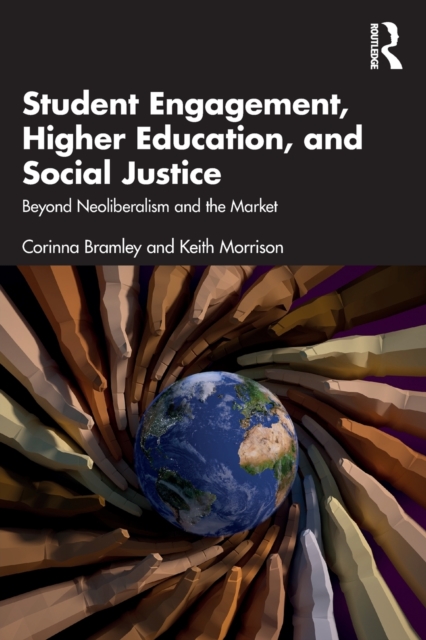 Student Engagement, Higher Education, and Social Justice : Beyond Neoliberalism and the Market, Paperback / softback Book