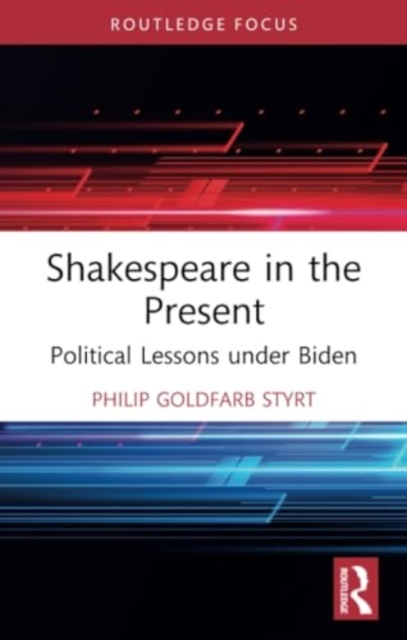 Shakespeare in the Present : Political Lessons under Biden, Paperback / softback Book