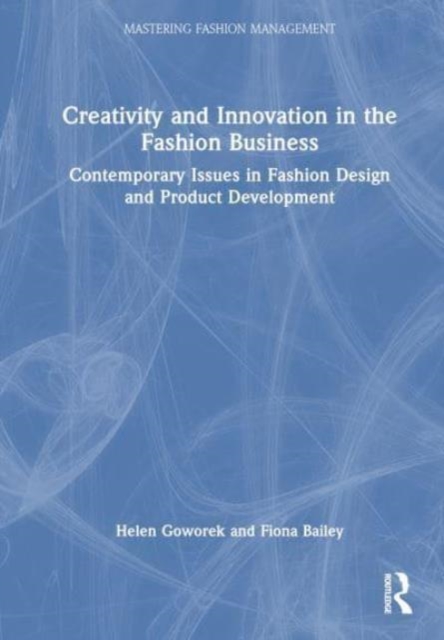 Creativity and Innovation in the Fashion Business : Contemporary Issues in Fashion Design and Product Development, Paperback / softback Book