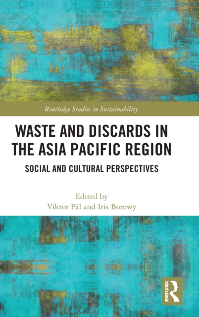 Waste and Discards in the Asia Pacific Region : Social and Cultural Perspectives, Hardback Book