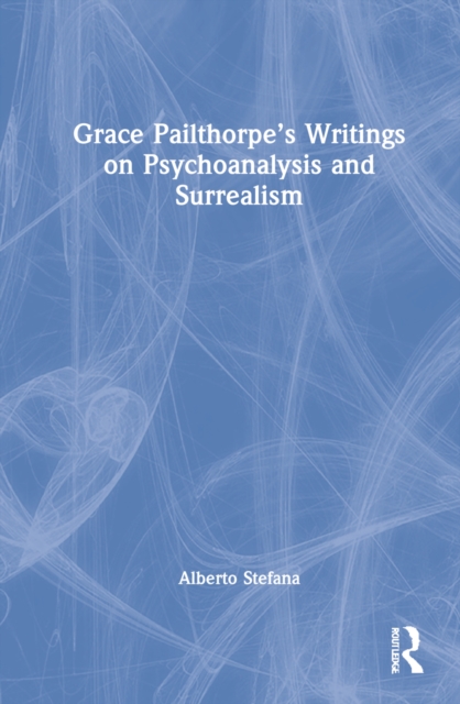 Grace Pailthorpe’s Writings on Psychoanalysis and Surrealism, Hardback Book