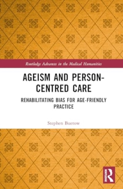 Ageism and Person-Centred Care : Rehabilitating Bias for Age-Friendly Practice, Hardback Book