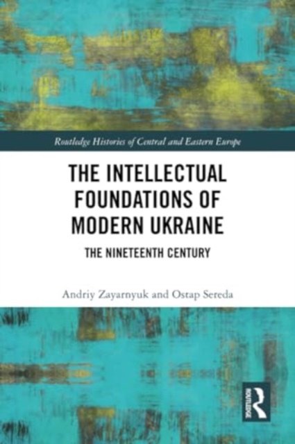 The Intellectual Foundations of Modern Ukraine : The Nineteenth Century, Paperback / softback Book