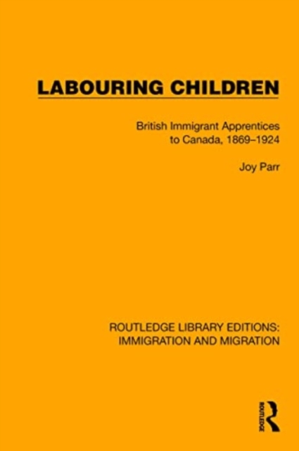 Labouring Children : British Immigrant Apprentices to Canada, 1869–1924, Paperback / softback Book