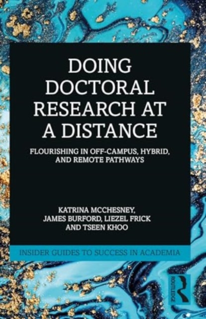 Doing Doctoral Research at a Distance : Flourishing In Off-Campus, Hybrid, and Remote Pathways, Paperback / softback Book