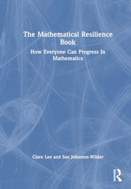 The Mathematical Resilience Book : How Everyone Can Progress In Mathematics, Hardback Book