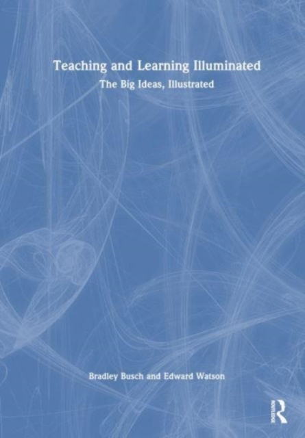 Teaching & Learning Illuminated : The Big Ideas, Illustrated, Hardback Book