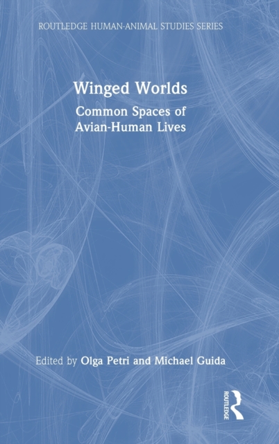 Winged Worlds : Common Spaces of Avian-Human Lives, Hardback Book