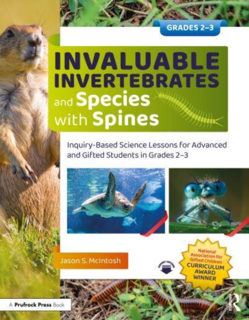 Invaluable Invertebrates and Species with Spines : Inquiry-Based Science Lessons for Advanced and Gifted Students in Grades 2-3, Paperback / softback Book