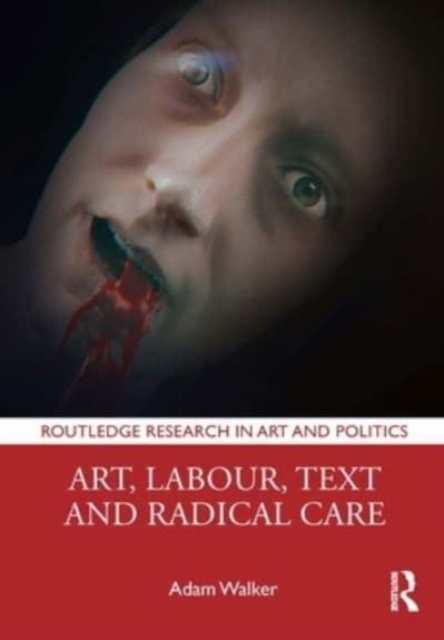 Art, Labour, Text and Radical Care, Hardback Book