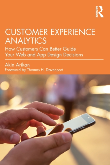 Customer Experience Analytics : How Customers Can Better Guide Your Web and App Design Decisions, Paperback / softback Book
