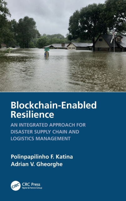 Blockchain-Enabled Resilience : An Integrated Approach for Disaster Supply Chain and Logistics Management, Hardback Book