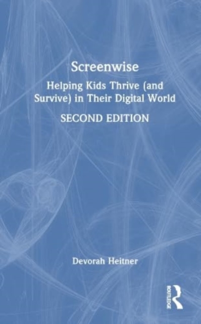 Screenwise : Helping Kids Thrive (and Survive) in Their Digital World, Hardback Book