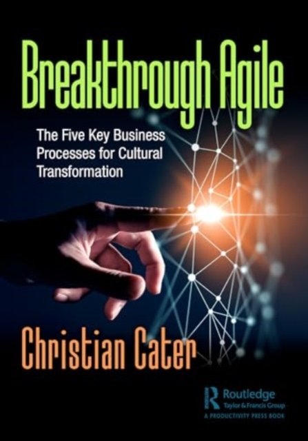 Breakthrough Agile : The Five Key Business Processes for Cultural Transformation, Paperback / softback Book