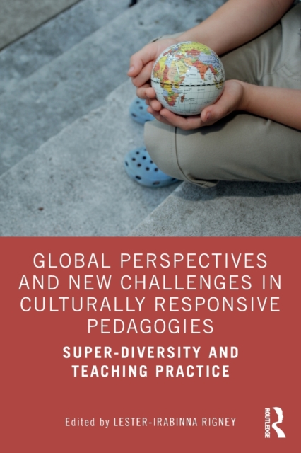Global Perspectives and New Challenges in Culturally Responsive Pedagogies : Super-diversity and Teaching Practice, Paperback / softback Book