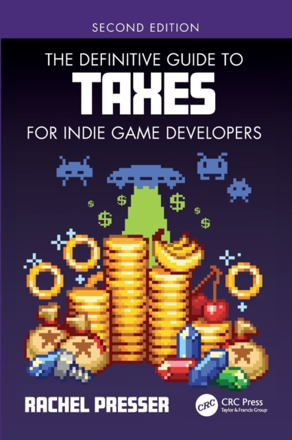 The Definitive Guide to Taxes for Indie Game Developers, Paperback / softback Book
