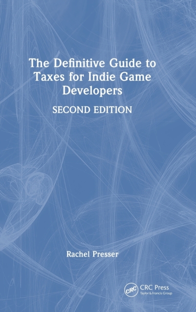 The Definitive Guide to Taxes for Indie Game Developers, Hardback Book