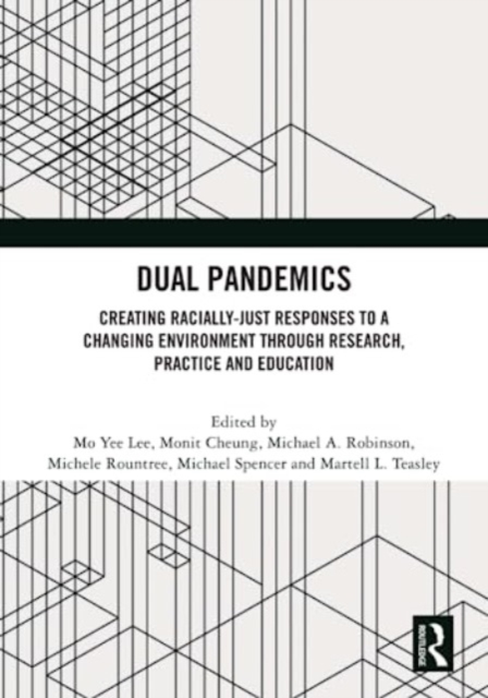 Dual Pandemics : Creating Racially-Just Responses to a Changing Environment through Research, Practice and Education, Hardback Book