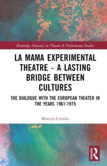 La MaMa Experimental Theatre – A Lasting Bridge Between Cultures : The Dialogue with European Theater in the Years 1961–1975, Hardback Book