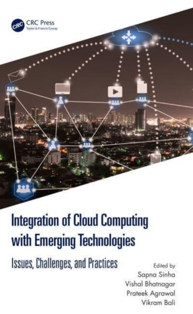 Integration of Cloud Computing with Emerging Technologies : Issues, Challenges, and Practices, Hardback Book
