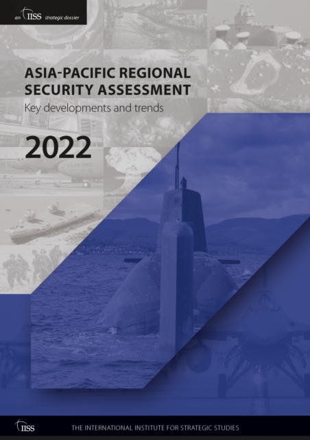 Asia-Pacific Regional Security Assessment 2022 : Key Developments and Trends, Paperback / softback Book