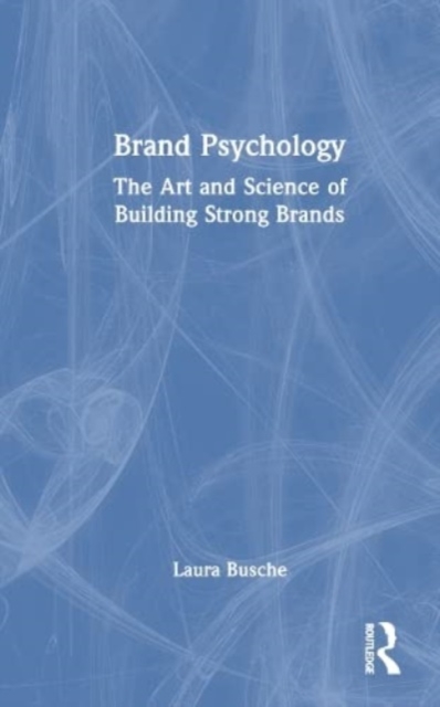 Brand Psychology : The Art and Science of Building Strong Brands, Hardback Book
