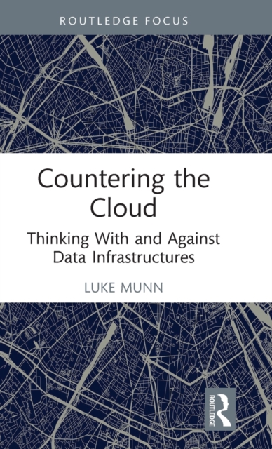 Countering the Cloud : Thinking With and Against Data Infrastructures, Hardback Book