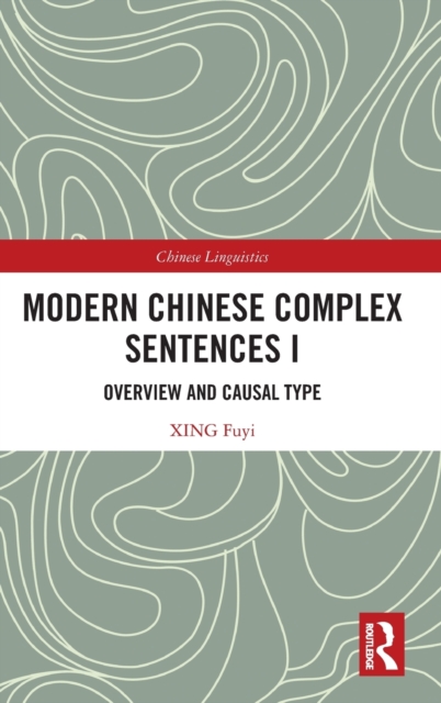Modern Chinese Complex Sentences I : Overview and Causal Type, Hardback Book
