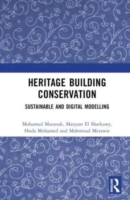 Heritage Building Conservation : Sustainable and Digital Modelling, Hardback Book
