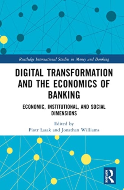 Digital Transformation and the Economics of Banking : Economic, Institutional, and Social Dimensions, Hardback Book