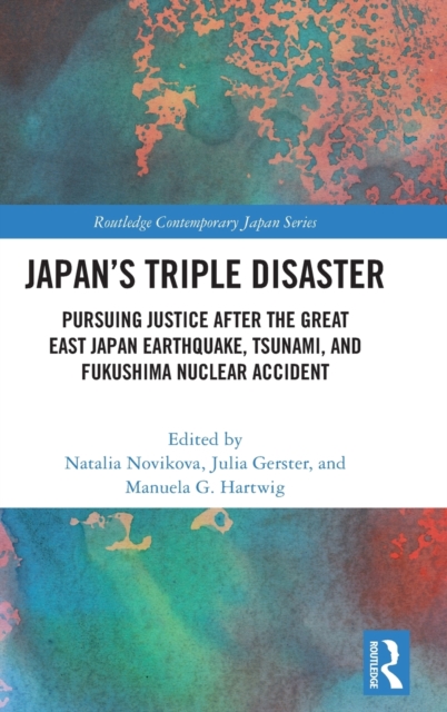 Japan’s Triple Disaster : Pursuing Justice after the Great East Japan Earthquake, Tsunami, and Fukushima Nuclear Accident, Hardback Book