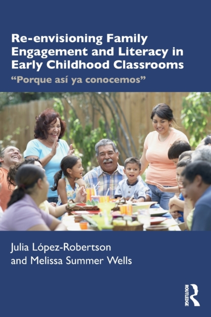 Re-envisioning Family Engagement and Literacy in Early Childhood Classrooms : "Porque asi ya conocemos", Paperback / softback Book