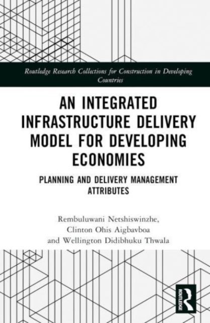 An Integrated Infrastructure Delivery Model for Developing Economies : Planning and Delivery Management Attributes, Hardback Book