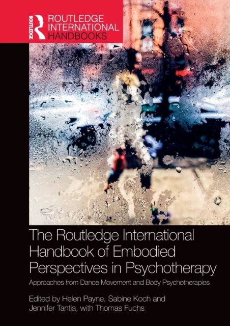 The Routledge International Handbook of Embodied Perspectives in Psychotherapy : Approaches from Dance Movement and Body Psychotherapies, Paperback / softback Book