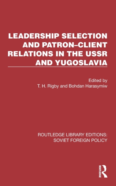 Leadership Selection and Patron-Client Relations in the USSR and Yugoslavia, Hardback Book