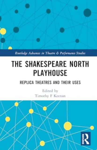 The Shakespeare North Playhouse : Replica Theatres and Their Uses, Hardback Book