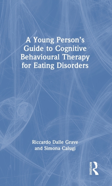 A Young Person’s Guide to Cognitive Behavioural Therapy for Eating Disorders, Hardback Book