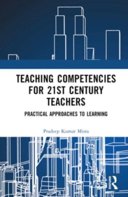 Teaching Competencies for 21st Century Teachers : Practical Approaches to Learning, Hardback Book