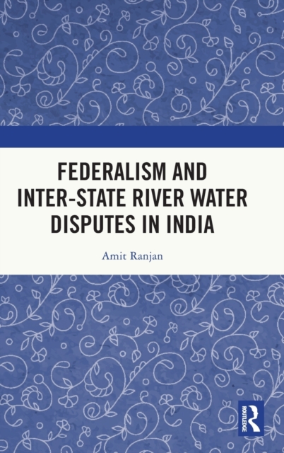 Federalism and Inter-State River Water Disputes in India, Hardback Book