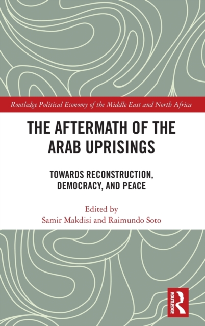 The Aftermath of the Arab Uprisings : Towards Reconstruction, Democracy and Peace, Hardback Book