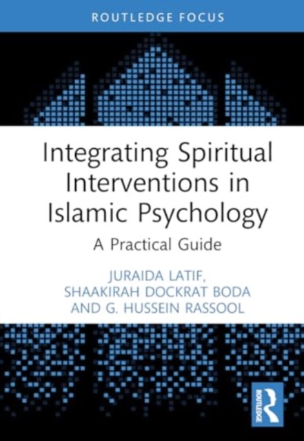 Integrating Spiritual Interventions in Islamic Psychology : A Practical Guide, Hardback Book