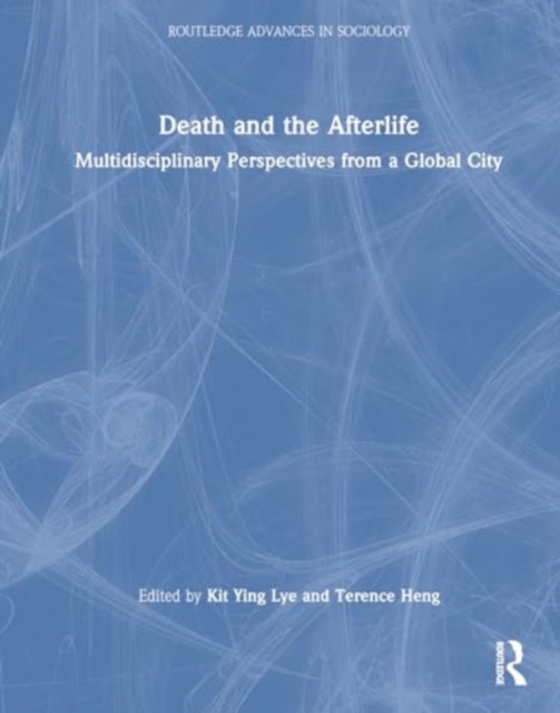 Death and the Afterlife : Multidisciplinary Perspectives from a Global City, Hardback Book
