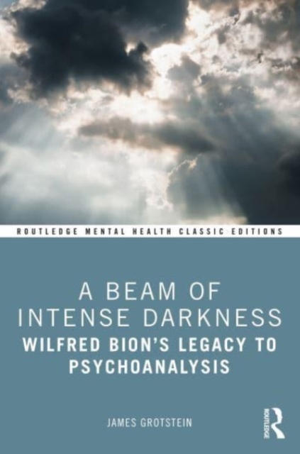 A Beam of Intense Darkness : Wilfred Bion's Legacy to Psychoanalysis, Paperback / softback Book